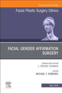 Facial Gender Affirmation Surgery, an Issue of Facial Plastic Surgery Clinics of North America