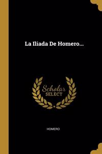 La Iliada De Homero...