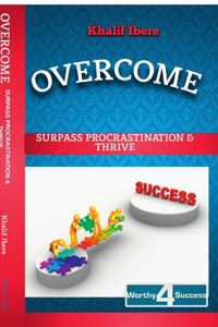 Overcome: Surpass Procrastination and Thrive