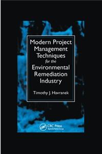 Modern Project Management Techniques for the Environmental Remediation Industry