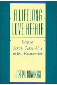 A Lifelong Love Affair - Keeping Sex Desire Alive in Your Relationship (Paper Only)