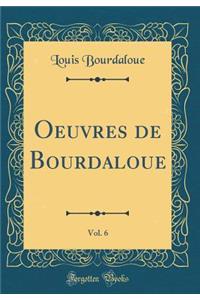 Oeuvres de Bourdaloue, Vol. 6 (Classic Reprint)