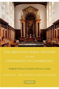 Architectural History of the University of Cambridge and of the Colleges of Cambridge and Eton: Volume 4, the Architectural Drawings