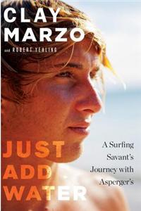 Just Add Water: A Surfing Savant's Journey with Asperger's