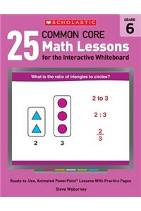 25 Common Core Math Lessons for the Interactive Whiteboard, Grade 6