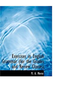 Exercises in English Grammar (for the Grades and Review Classes)