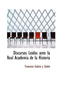 Discursos Leidos Ante La Real Academia de La Historia