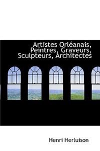 Artistes Orleanais, Peintres, Graveurs, Sculpteurs, Architectes