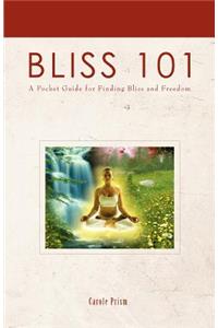 Bliss 101: A Pocket Guide for Finding Bliss and Freedom