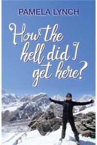 How the Hell Did I Get Here?