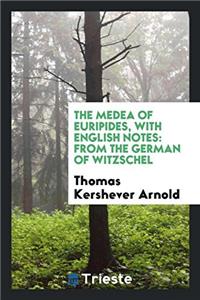 The Medea of Euripides, with English Notes: From the German of Witzschel