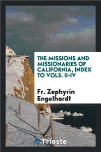 Missions and Missionaries of California, Index to Vols. II-IV