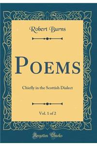 Poems, Vol. 1 of 2: Chiefly in the Scottish Dialect (Classic Reprint)