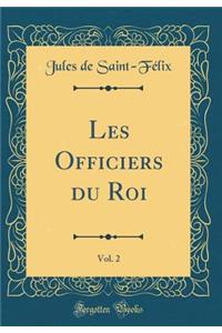 Les Officiers Du Roi, Vol. 2 (Classic Reprint)