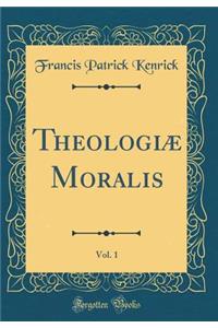 TheologiÃ¦ Moralis, Vol. 1 (Classic Reprint)