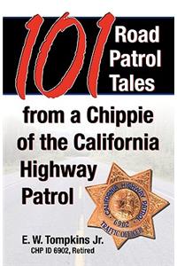 101 Road Patrol Tales from a Chippie of the California Highway Patrol