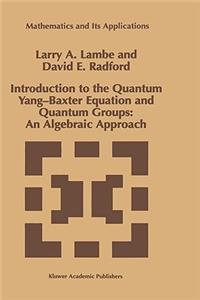 Introduction to the Quantum Yang-Baxter Equation and Quantum Groups: An Algebraic Approach