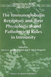 The Immunoglobulin Receptors and their Physiological and Pathological Roles in Immunity
