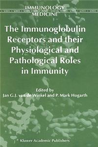 Immunoglobulin Receptors and Their Physiological and Pathological Roles in Immunity