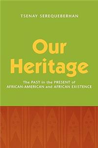 Our Heritage: The Past in the Present of African-American and African Existence