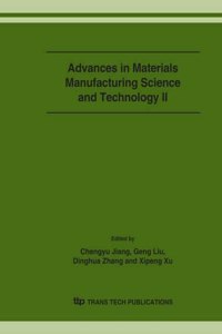 Advances in Materials Manufacturing Science and Technology II: Selected Papers from the 12th International Manufacturing Conference in China September 21-23, 2006, Xi'an, China