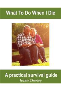 What To Do When I Die
