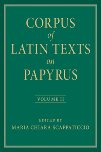 Corpus of Latin Texts on Papyrus: Volume 2, Part II