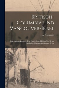 Britisch-Columbia Und Vancouver-Insel [microform]