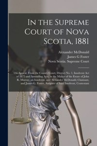 In the Supreme Court of Nova Scotia, 1881 [microform]