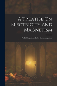 Treatise On Electricity and Magnetism