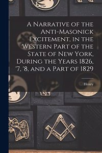 A Narrative of the Anti-masonick Excitement, in the Western Part of the State of New York, During the Years 1826, '7, '8, and a Part of 1829