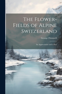 Flower-fields of Alpine Switzerland