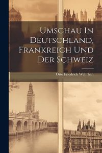 Umschau In Deutschland, Frankreich Und Der Schweiz