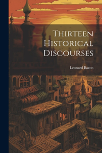 Thirteen Historical Discourses