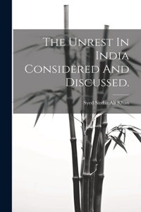 The Unrest In India Considered And Discussed.