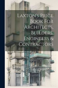 Laxton's Price Book For Architects, Builders, Engineers & Contractors