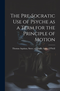 Pre-Socratic Use of Psyche as a Term for the Principle of Motion