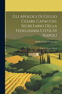Gli apologi di Giulio Cesare Capaccio, secretario della fedelissima città di Napoli
