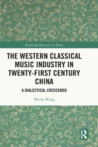 The Western Classical Music Industry in Twenty-First Century China
