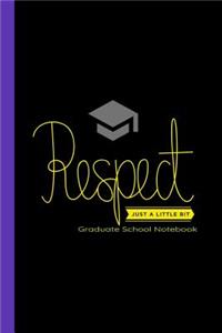 Respect Just A Little Bit Graduate School Notebook