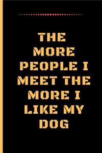 The More People I Meet the More I Like My Dog