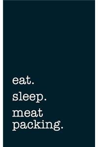 eat. sleep. meat packing. - Lined Notebook