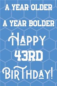 A Year Older A Year Bolder Happy 43rd Birthday