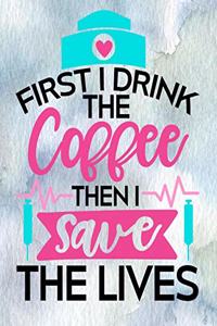 First I Drink the Coffee Then I Save the Lives