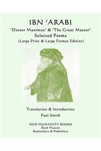 IBN 'ARABI 'Doctor Maximus' & 'The Great Master' SELECTED POEMS