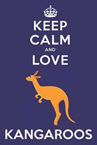Keep Calm And Love Kangaroos