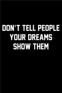 Don't Tell People Your Dreams Show Them