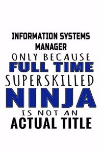 Information Systems Manager Only Because Full Time Superskilled Ninja Is Not An Actual Title