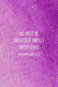 Do Not Be Anxious About Anything Philippians 4