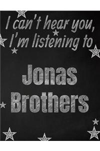 I can't hear you, I'm listening to Jonas Brothers creative writing lined notebook
